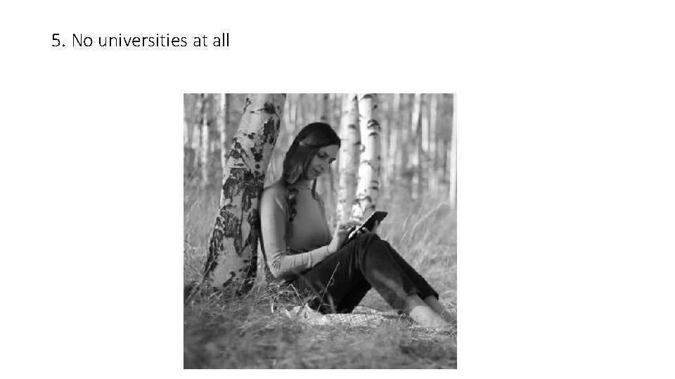 5. No universities at all 