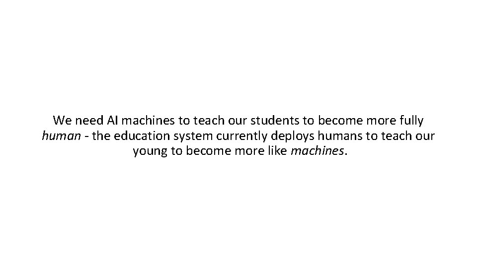 We need AI machines to teach our students to become more fully human -