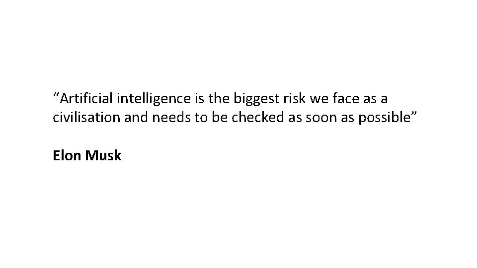 “Artificial intelligence is the biggest risk we face as a civilisation and needs to