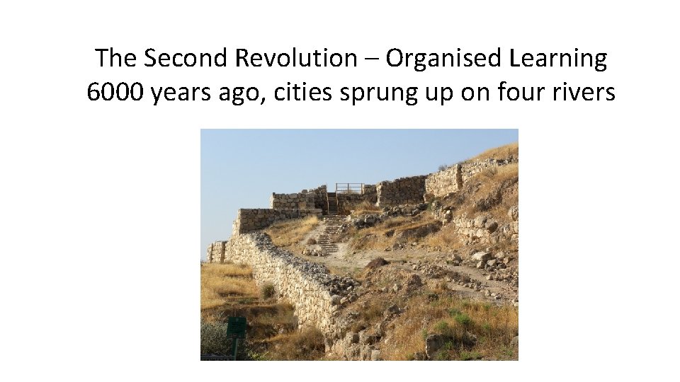Logical The Second Revolution – Organised Learning 6000 years ago, cities sprung up on