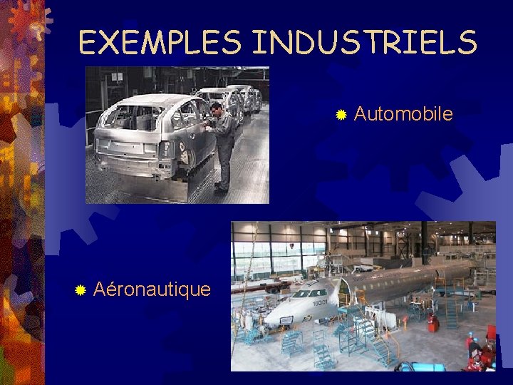 EXEMPLES INDUSTRIELS ® Automobile ® Aéronautique 