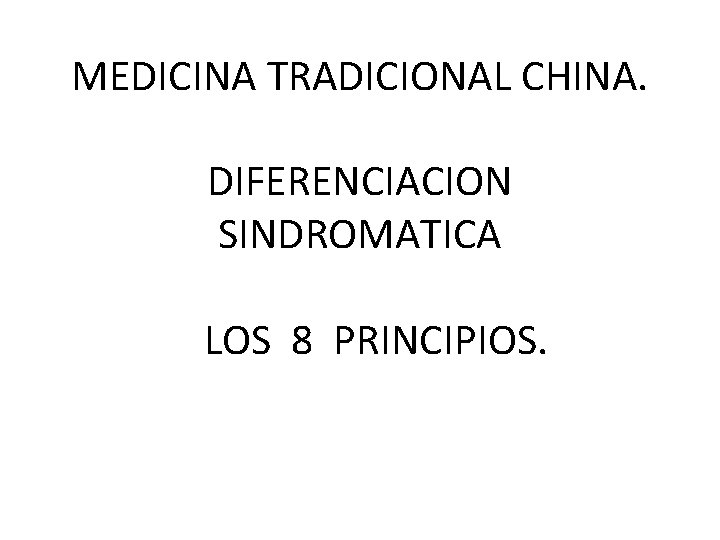 MEDICINA TRADICIONAL CHINA. DIFERENCIACION SINDROMATICA LOS 8 PRINCIPIOS. 