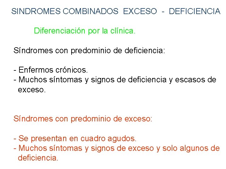 SINDROMES COMBINADOS EXCESO - DEFICIENCIA Diferenciación por la clínica. Síndromes con predominio de deficiencia:
