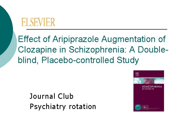 Effect of Aripiprazole Augmentation of Clozapine in Schizophrenia: A Doubleblind, Placebo-controlled Study Journal Club