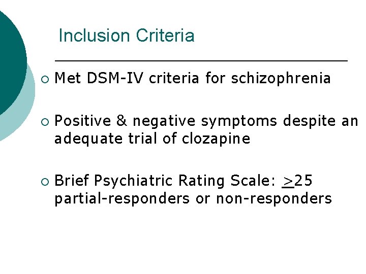 Inclusion Criteria ¡ ¡ ¡ Met DSM-IV criteria for schizophrenia Positive & negative symptoms