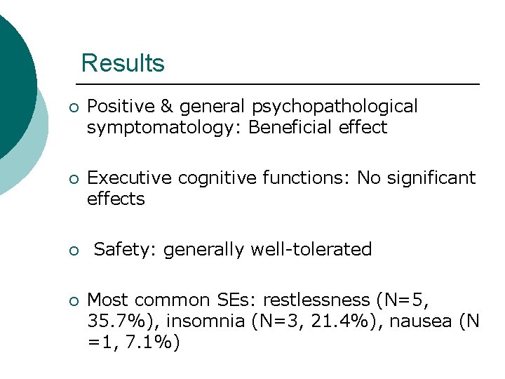 Results ¡ Positive & general psychopathological symptomatology: Beneficial effect ¡ Executive cognitive functions: No