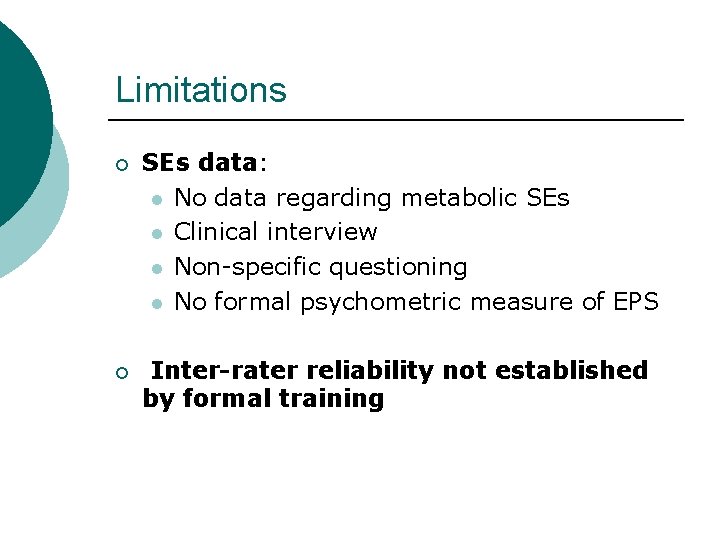 Limitations ¡ SEs data: l No data regarding metabolic SEs l Clinical interview l