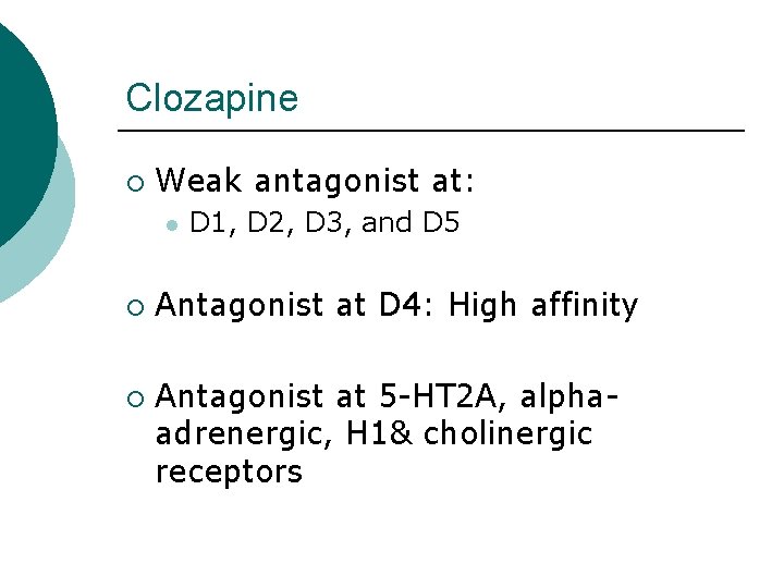 Clozapine ¡ Weak antagonist at: l ¡ ¡ D 1, D 2, D 3,