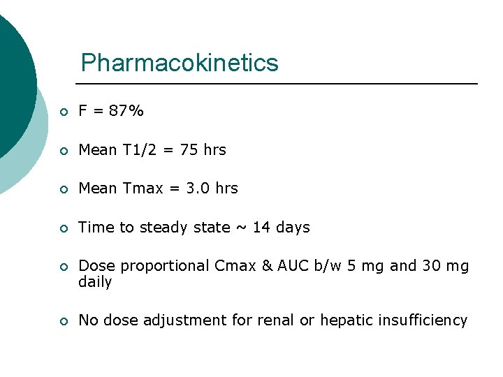 Pharmacokinetics ¡ F = 87% ¡ Mean T 1/2 = 75 hrs ¡ Mean