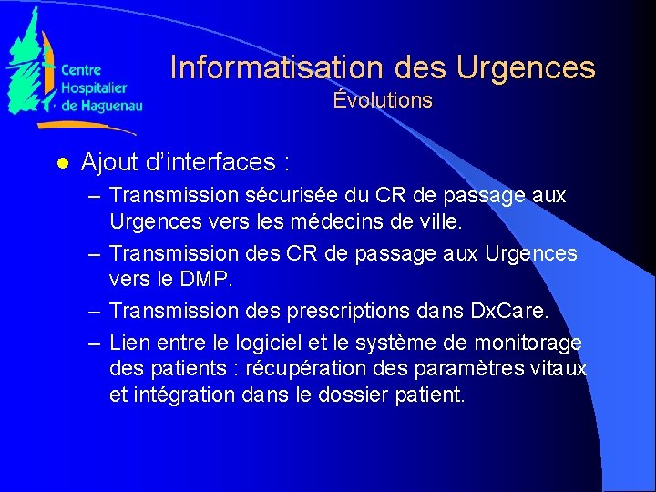 Informatisation des Urgences Évolutions l Ajout d’interfaces : – Transmission sécurisée du CR de