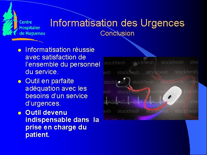 Informatisation des Urgences Conclusion l l l Informatisation réussie avec satisfaction de l’ensemble du