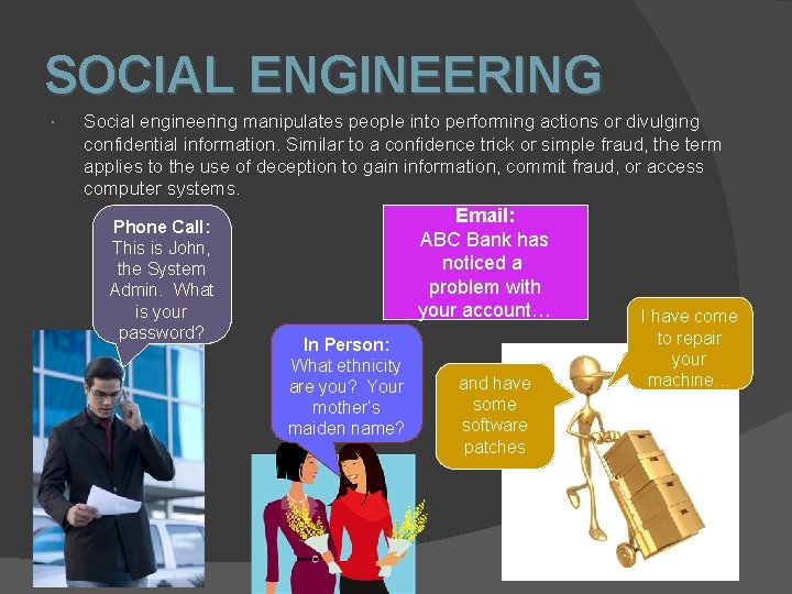 SOCIAL ENGINEERING Social engineering manipulates people into performing actions or divulging confidential information. Similar