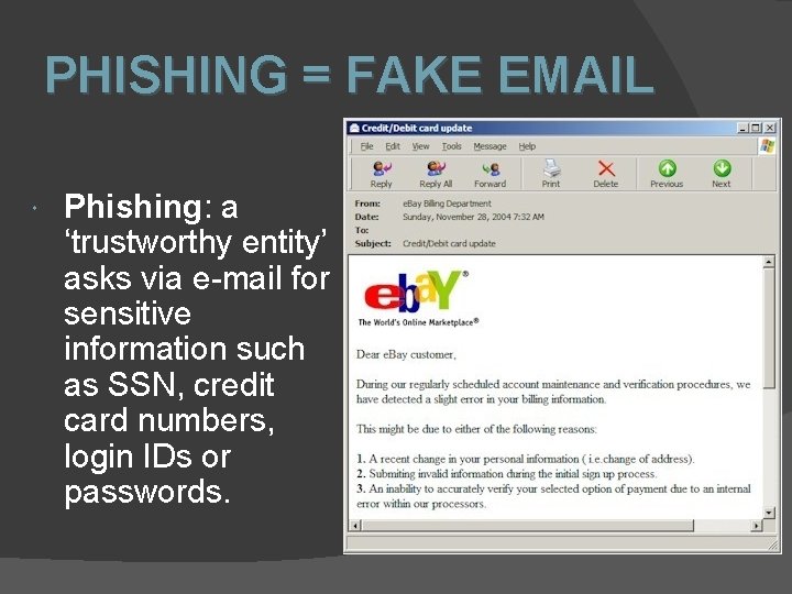 PHISHING = FAKE EMAIL Phishing: a ‘trustworthy entity’ asks via e-mail for sensitive information