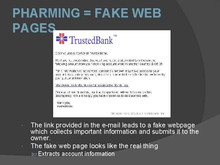 PHARMING = FAKE WEB PAGES The link provided in the e-mail leads to a