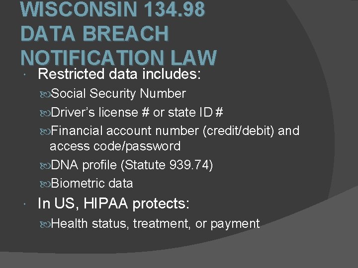 WISCONSIN 134. 98 DATA BREACH NOTIFICATION LAW Restricted data includes: Social Security Number Driver’s