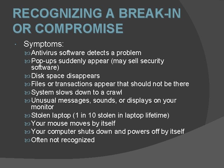 RECOGNIZING A BREAK-IN OR COMPROMISE Symptoms: Antivirus software detects a problem Pop-ups suddenly appear