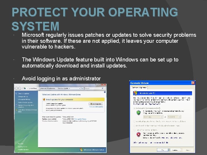 PROTECT YOUR OPERATING SYSTEM Microsoft regularly issues patches or updates to solve security problems