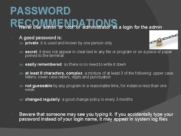 PASSWORD RECOMMENDATIONS Never use ‘admin’ or ‘root’ or ‘administrator’ as a login for the