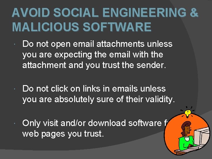 AVOID SOCIAL ENGINEERING & MALICIOUS SOFTWARE Do not open email attachments unless you are