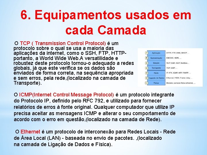 6. Equipamentos usados em cada Camada O TCP ( Transmission Control Protocol) é um