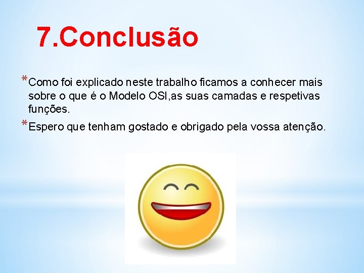 7. Conclusão *Como foi explicado neste trabalho ficamos a conhecer mais sobre o que
