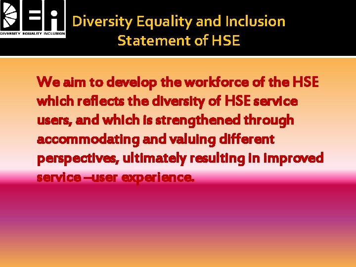 Diversity Equality and Inclusion Statement of HSE We aim to develop the workforce of