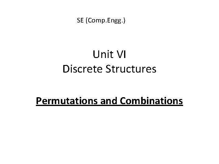 SE (Comp. Engg. ) Unit VI Discrete Structures Permutations and Combinations 