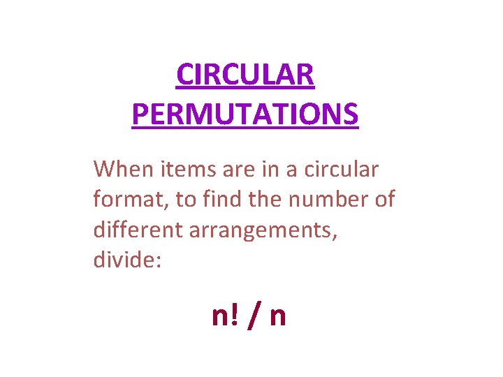 CIRCULAR PERMUTATIONS When items are in a circular format, to find the number of