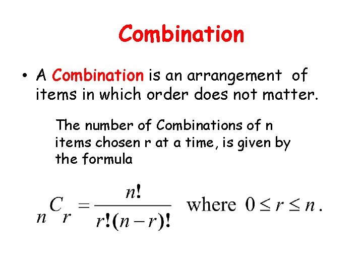 Combination • A Combination is an arrangement of items in which order does not