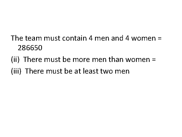 The team must contain 4 men and 4 women = 286650 (ii) There must