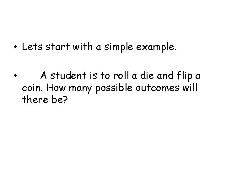  • Lets start with a simple example. • A student is to roll