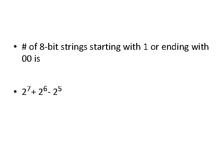  • # of 8 -bit strings starting with 1 or ending with 00