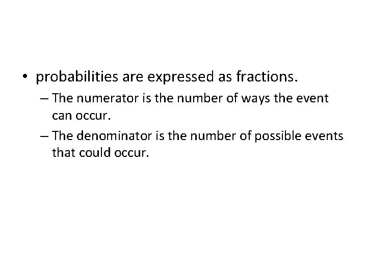  • probabilities are expressed as fractions. – The numerator is the number of