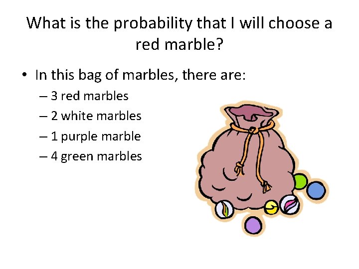 What is the probability that I will choose a red marble? • In this