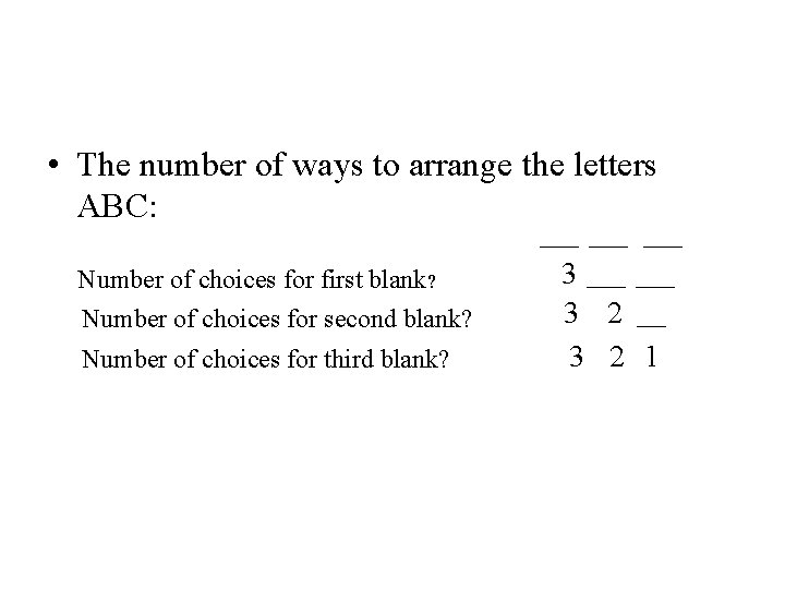  • The number of ways to arrange the letters ABC: ____ Number of