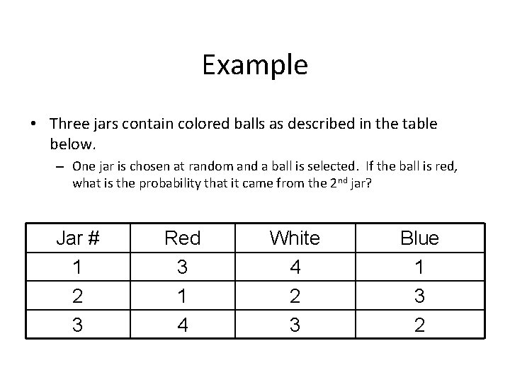 Example • Three jars contain colored balls as described in the table below. –