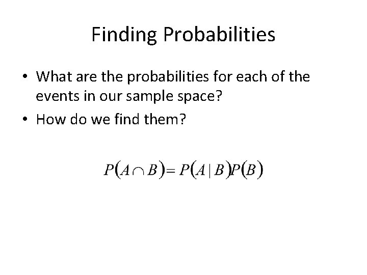 Finding Probabilities • What are the probabilities for each of the events in our