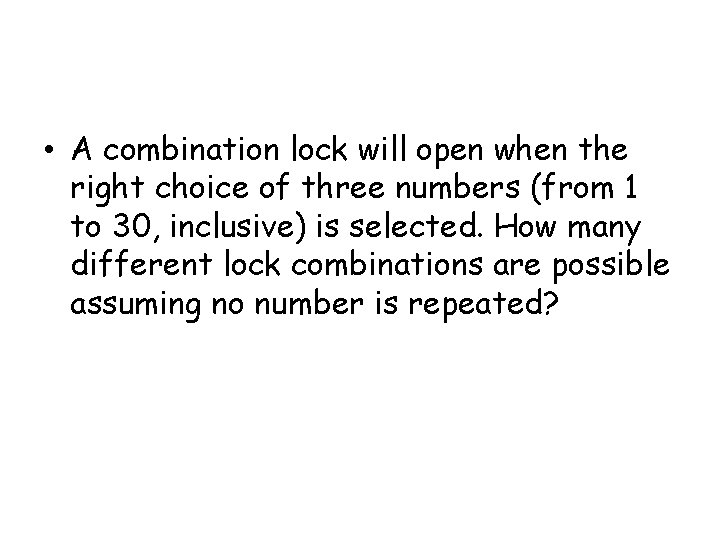  • A combination lock will open when the right choice of three numbers