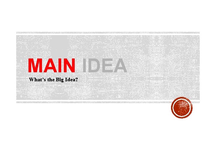 MAIN IDEA What’s the Big Idea? 