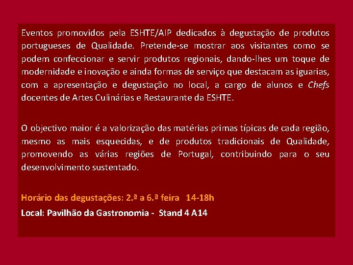 Eventos promovidos pela ESHTE/AIP dedicados à degustação de produtos portugueses de Qualidade. Pretende-se mostrar