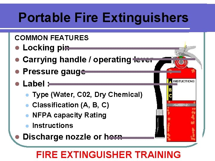 Portable Fire Extinguishers COMMON FEATURES l Locking pin Carrying handle / operating lever l Portable Fire Extinguishers COMMON FEATURES l Locking pin Carrying handle / operating lever l