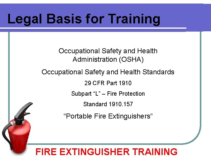 Legal Basis for Training Occupational Safety and Health Administration (OSHA) Occupational Safety and Health Legal Basis for Training Occupational Safety and Health Administration (OSHA) Occupational Safety and Health