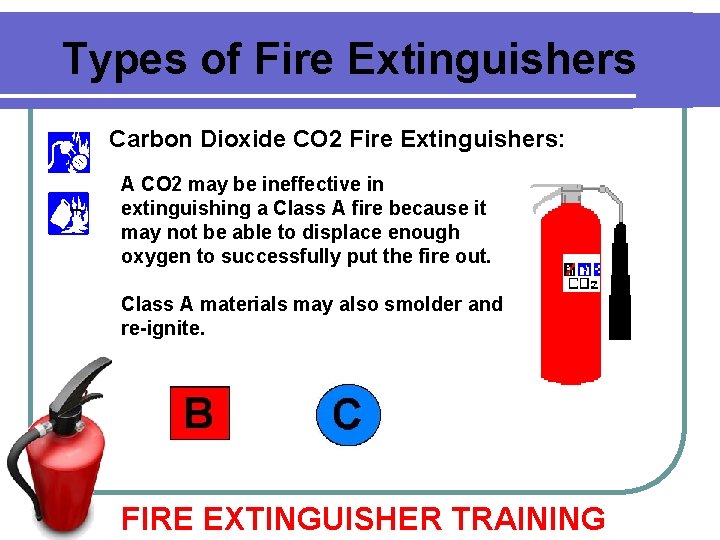 Types of Fire Extinguishers Carbon Dioxide CO 2 Fire Extinguishers: A CO 2 may Types of Fire Extinguishers Carbon Dioxide CO 2 Fire Extinguishers: A CO 2 may