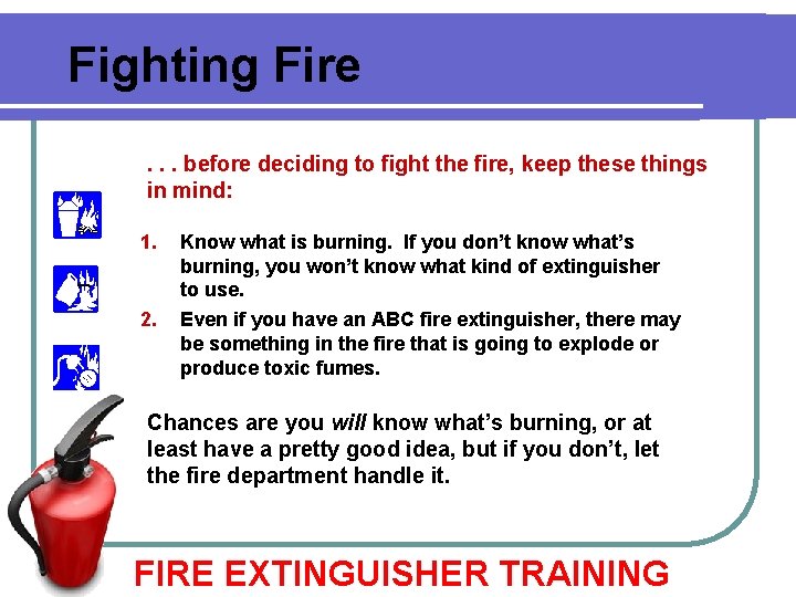 Fighting Fire. . . before deciding to fight the fire, keep these things in Fighting Fire. . . before deciding to fight the fire, keep these things in