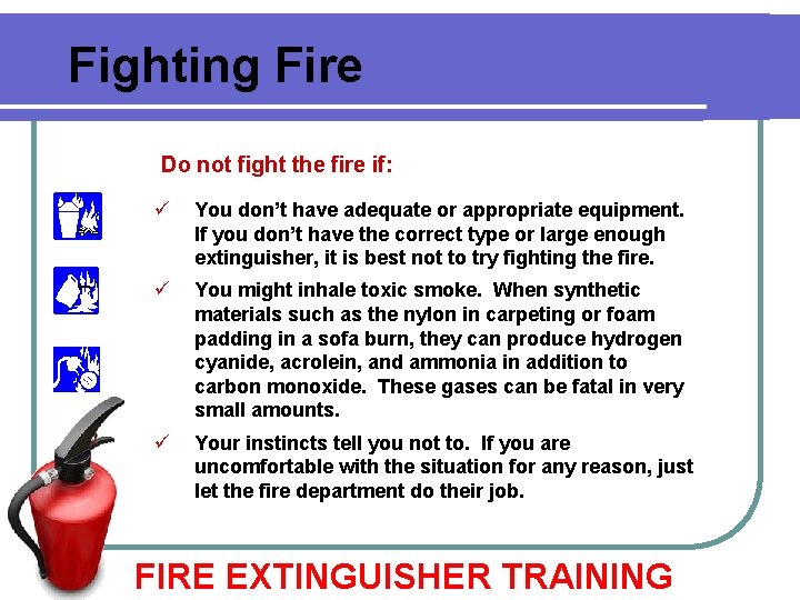 Fighting Fire Do not fight the fire if: ü You don’t have adequate or Fighting Fire Do not fight the fire if: ü You don’t have adequate or