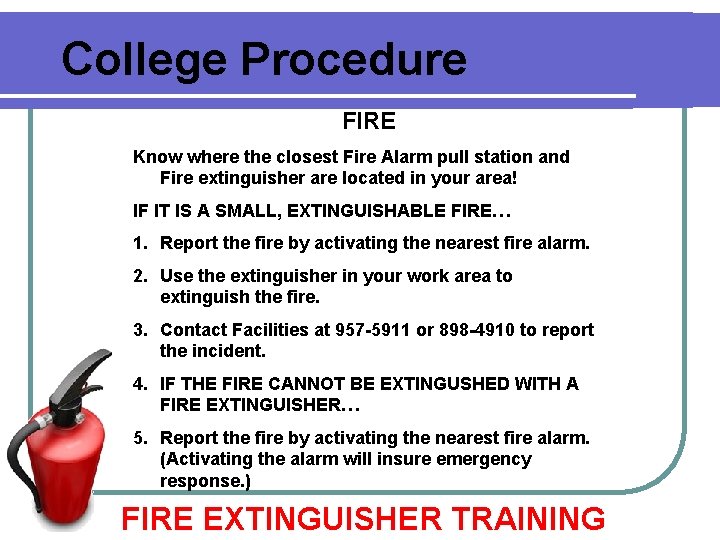 College Procedure FIRE Know where the closest Fire Alarm pull station and Fire extinguisher College Procedure FIRE Know where the closest Fire Alarm pull station and Fire extinguisher