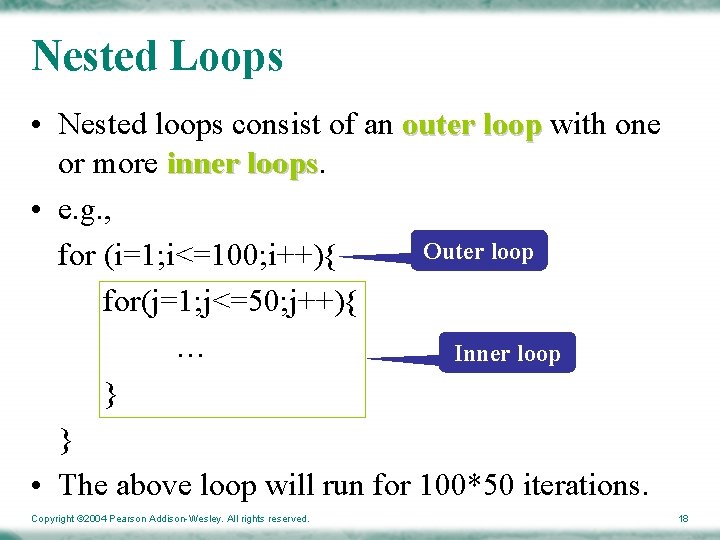 Nested Loops • Nested loops consist of an outer loop with one or more