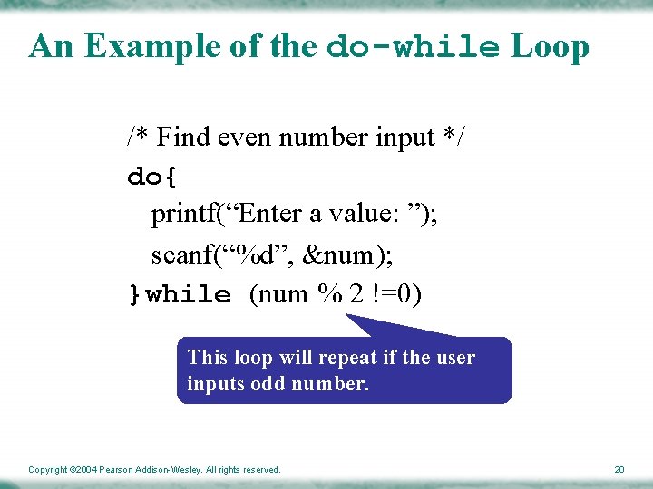 An Example of the do-while Loop /* Find even number input */ do{ printf(“Enter