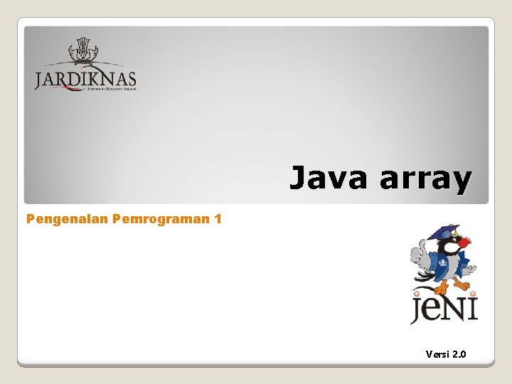 Java array Pengenalan Pemrograman 1 Versi 2. 0 