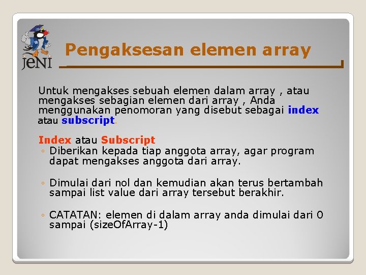 Pengaksesan elemen array Untuk mengakses sebuah elemen dalam array , atau mengakses sebagian elemen